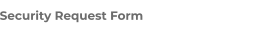 Security Request Form