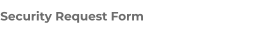 Security Request Form